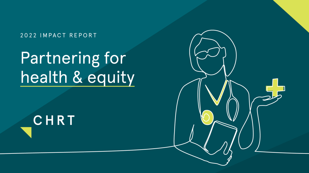 CHRT 2022 Impact Report: Partnering for health & equity